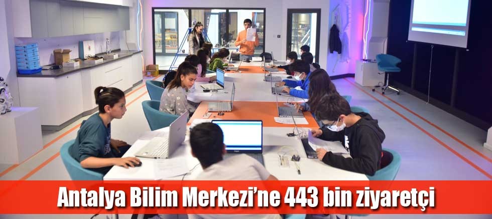 Antalya Bilim Merkezi’ne 443 bin ziyaretçi