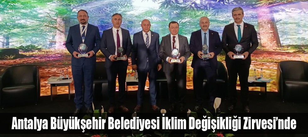 Antalya Büyükşehir Belediyesi İklim Değişikliği Zirvesi’nde