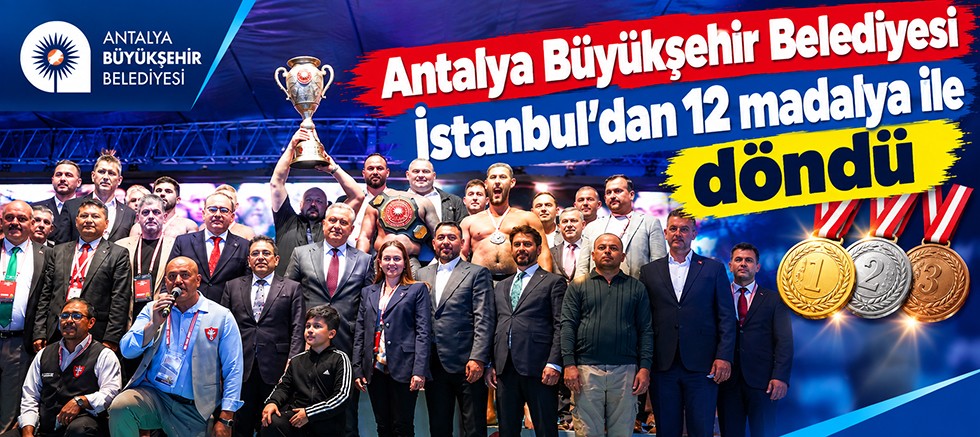 Antalya Büyükşehir Belediyesi İstanbul’dan 12 madalya ile döndü