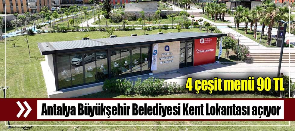 Antalya Büyükşehir Belediyesi Kent Lokantası açıyor