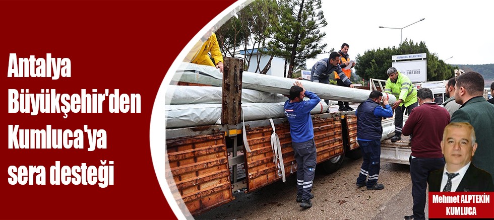 Antalya Büyükşehir'den Kumluca'ya sera desteği