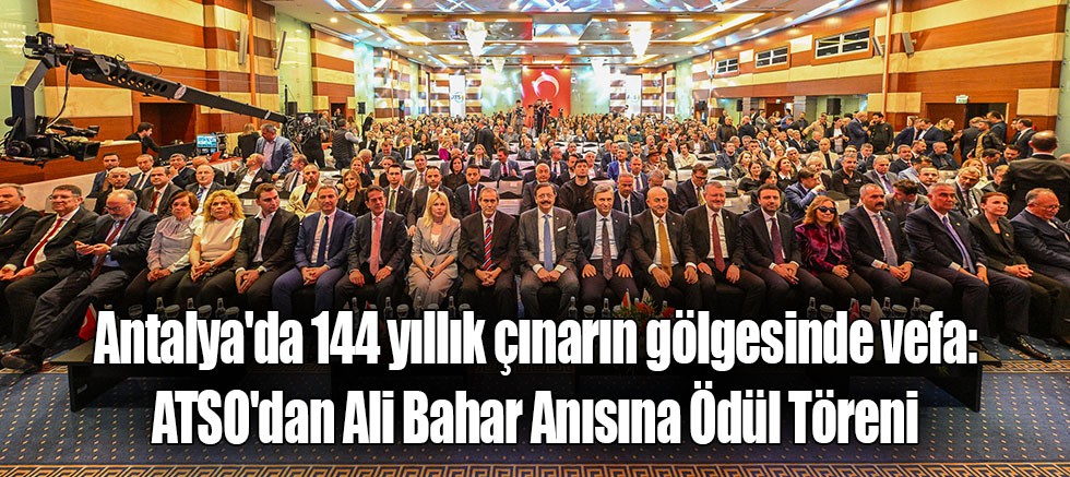 Antalya'da 144 yıllık çınarın gölgesinde vefa: ATSO'dan Ali Bahar Anısına Ödül Töreni