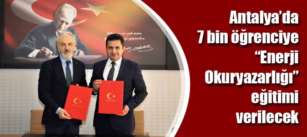 Antalya’da 7 bin öğrenciye “Enerji Okuryazarlığı” eğitimi verilecek