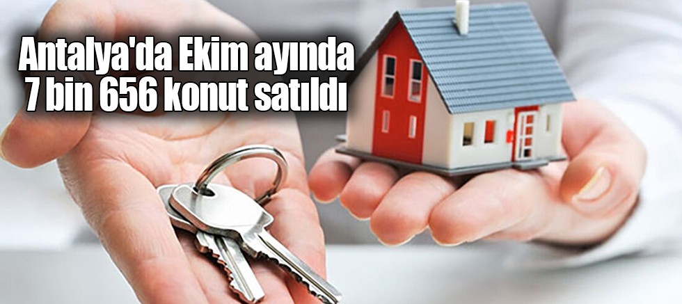 Antalya'da Ekim ayında 7 bin 656 konut satıldı