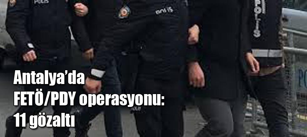 Antalya'da FETÖ/PDY operasyonu: 11 gözaltı