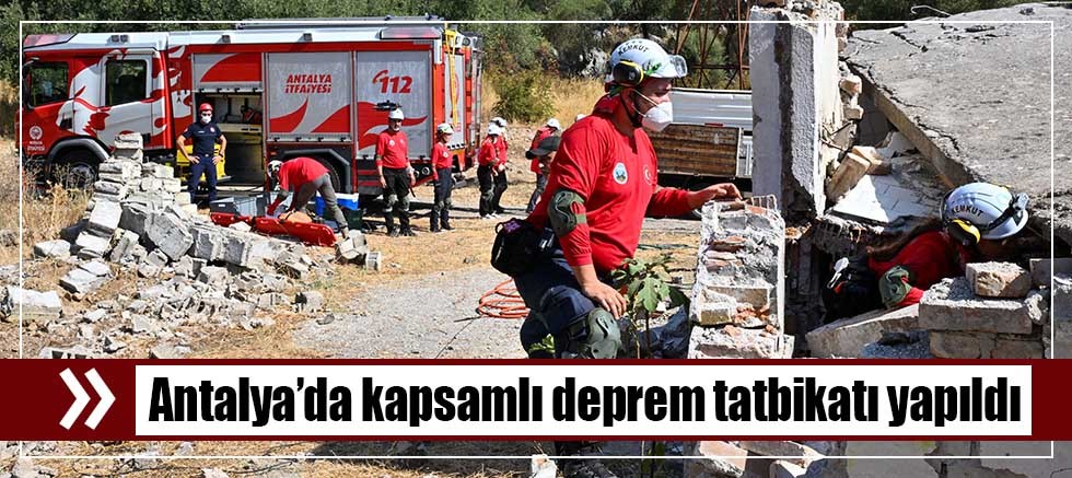 Antalya’da kapsamlı deprem tatbikatı yapıldı