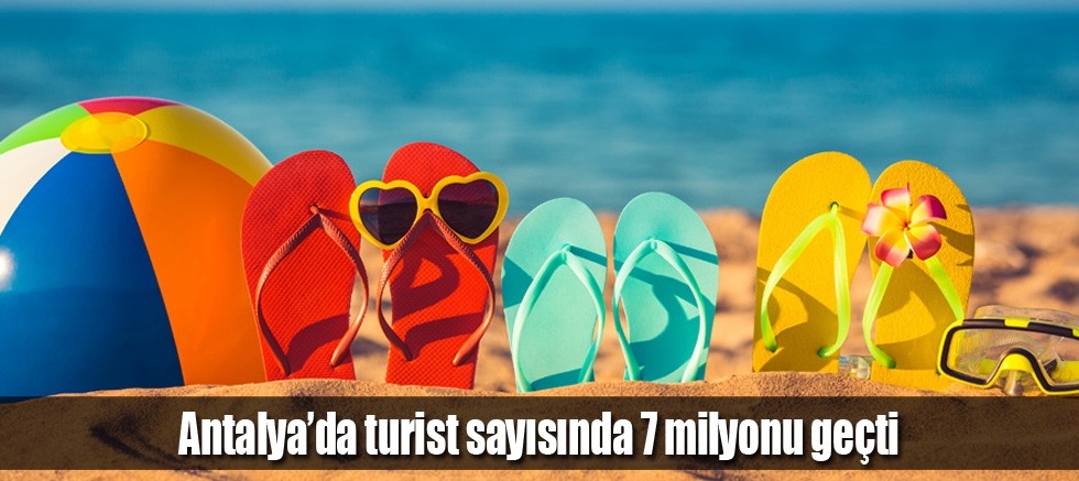 Antalya’da turist sayısında 7 milyonu geçti