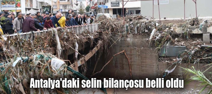 Antalya'daki selin bilançosu belli oldu