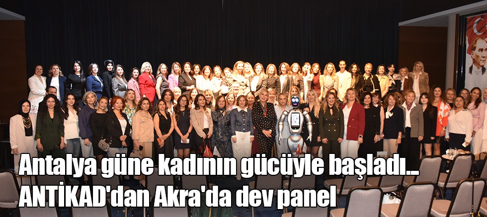 Antalya güne kadının gücüyle başladı. ANTİKAD'dan Akra'da dev panel