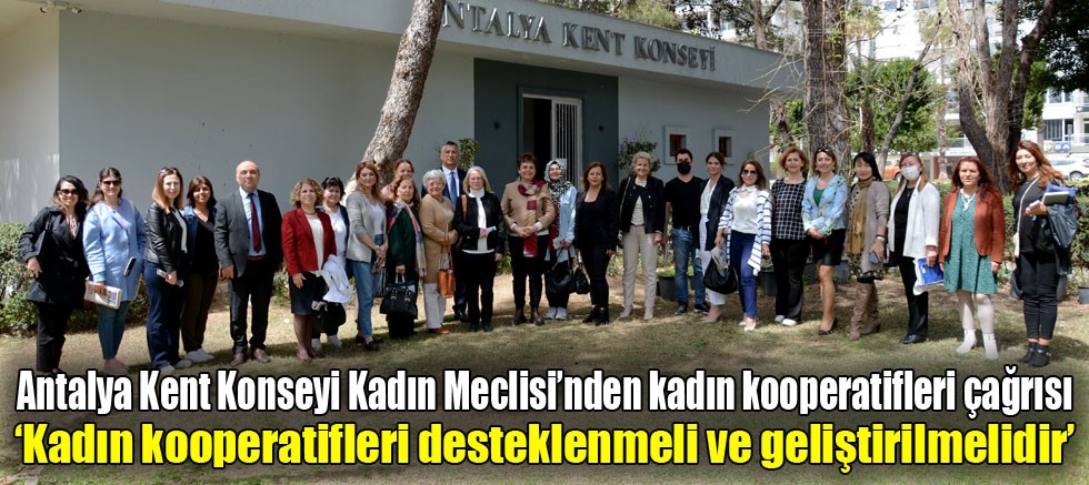 Antalya Kent Konseyi Kadın Meclisi’nden kadın kooperatifleri çağrısı