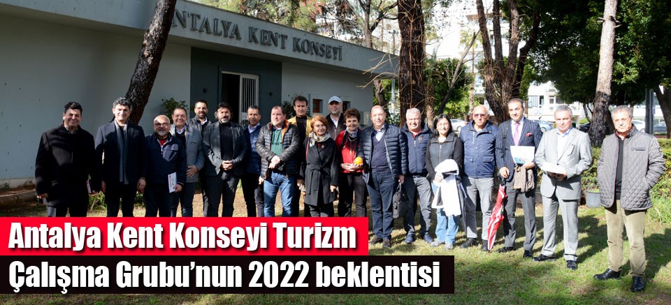 Antalya Kent Konseyi Turizm Çalışma Grubu’nun 2022 beklentisi