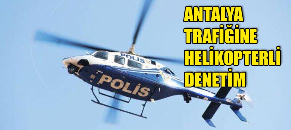 Antalya trafiğine helikopterli denetim