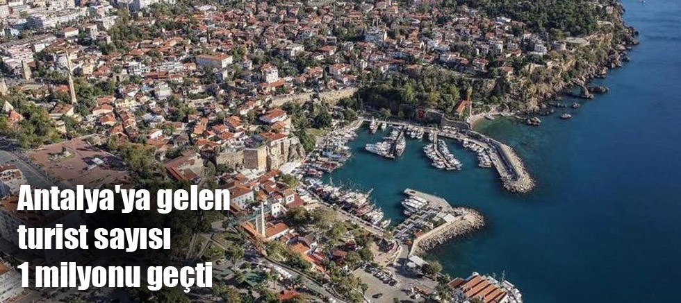Antalya'ya gelen turist sayısı 1 milyonu geçti