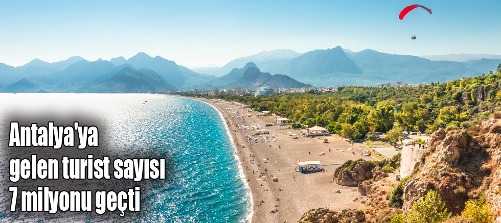 Antalya'ya gelen turist sayısı 7 milyonu geçti