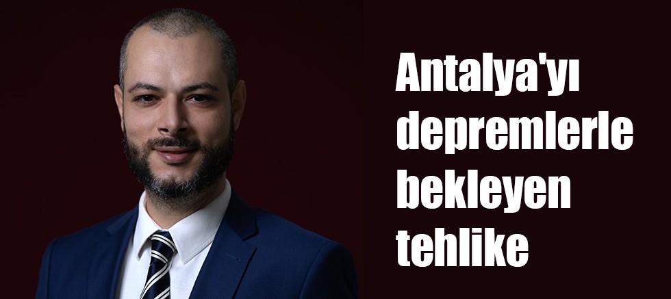 Antalya'yı depremlerle bekleyen tehlike