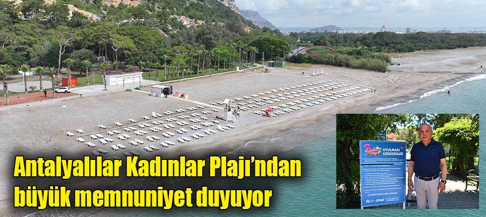 Antalyalılar Kadınlar Plajı’ndan büyük memnuniyet duyuyor