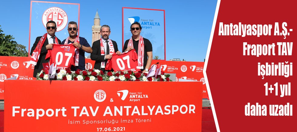 Antalyaspor A.Ş.-Fraport TAV işbirliği 1+1 yıl daha uzadı