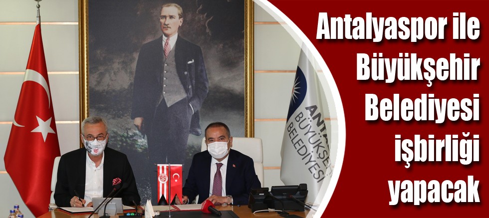 Antalyaspor ile Büyükşehir Belediyesi işbirliği yapacak