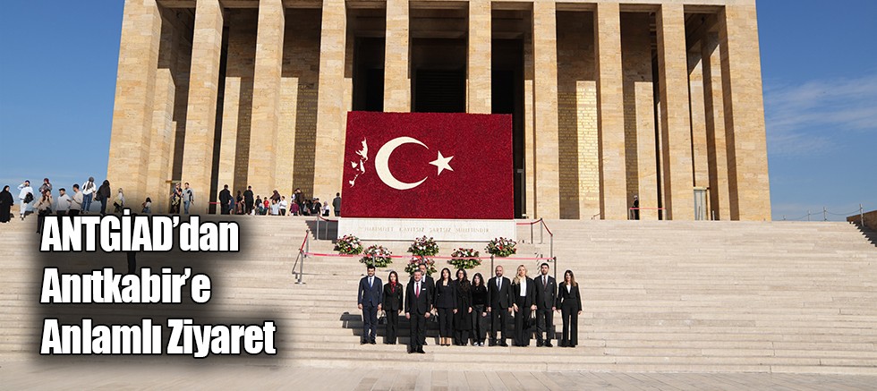 ANTGİAD’dan  Anıtkabir’e Anlamlı Ziyaret