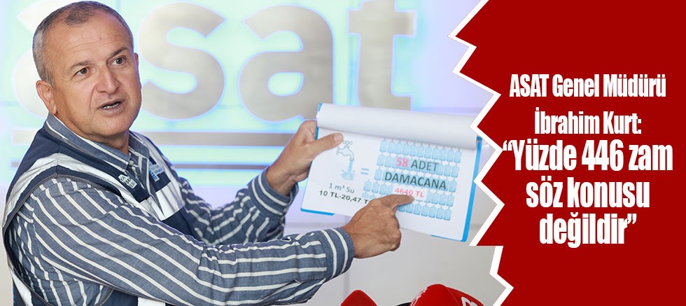ASAT Genel Müdürü İbrahim Kurt: “Yüzde 446 zam söz konusu değildir”