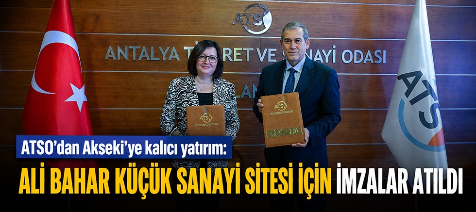 ATSO'dan Akseki'ye kalıcı yatırım: Ali Bahar Küçük Sanayi Sitesi için imzalar atıldı