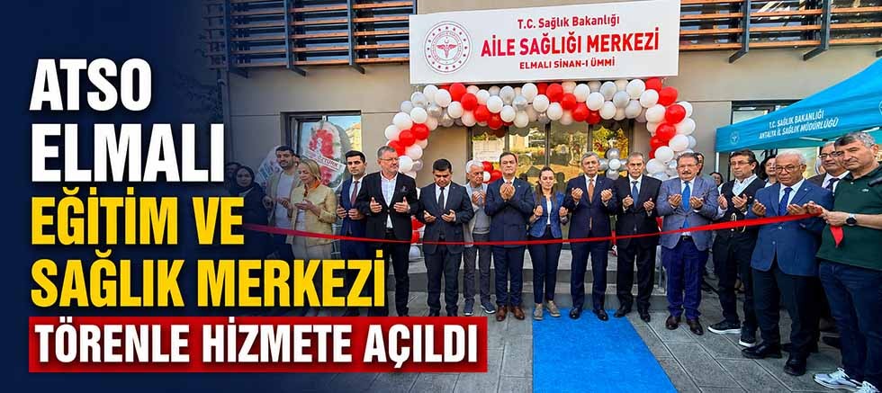 ATSO Elmalı Eğitim ve Sağlık Merkezi törenle hizmete açıldı