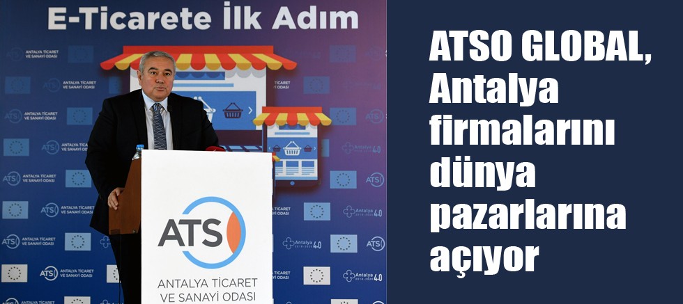 ATSO GLOBAL, Antalya firmalarını dünya pazarlarına açıyor