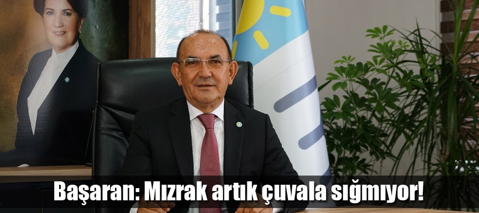 Başaran: Mızrak artık çuvala sığmıyor!