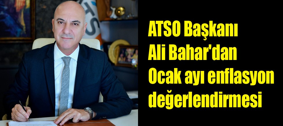 Başkan Ali Bahar'dan Ocak ayı enflasyon değerlendirmesi