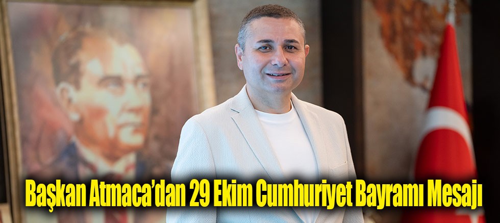 Başkan Atmaca’dan 29 Ekim Cumhuriyet Bayramı Mesajı