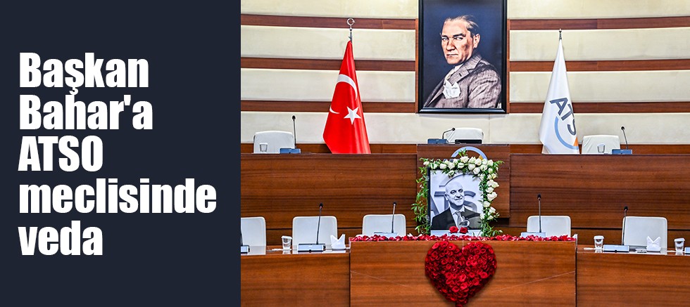 Başkan Bahar'a ATSO meclisinde veda