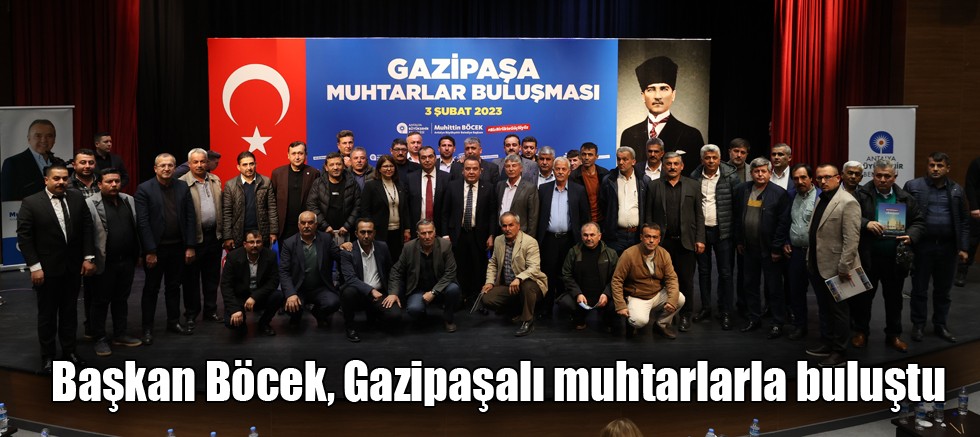 Başkan Böcek, Gazipaşalı muhtarlarla buluştu