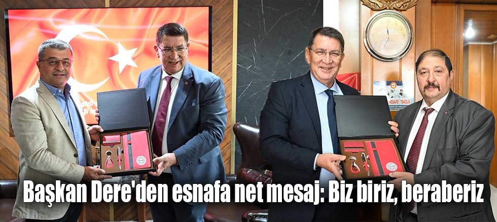 Başkan Dere'den esnafa net mesaj: Biz biriz, beraberiz