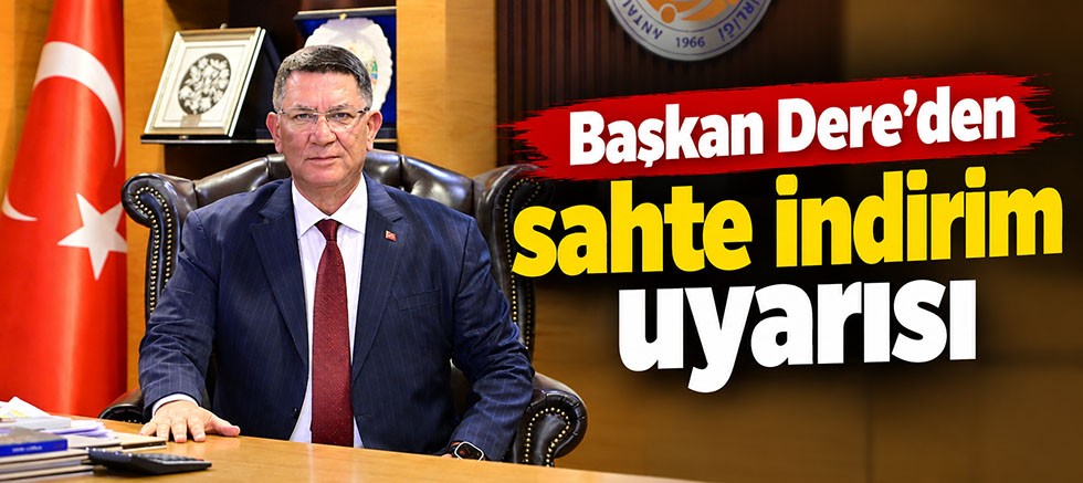 Başkan Dere’den sahte indirim uyarısı