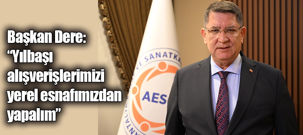 Başkan Dere: “Yılbaşı alışverişlerimizi yerel esnafımızdan yapalım”