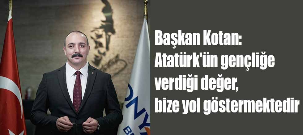 Başkan Kotan: Atatürk'ün gençliğe verdiği değer, bize yol göstermektedir