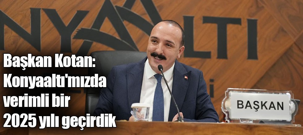Başkan Kotan: Konyaaltı'mızda verimli bir 2025 yılı geçirdik