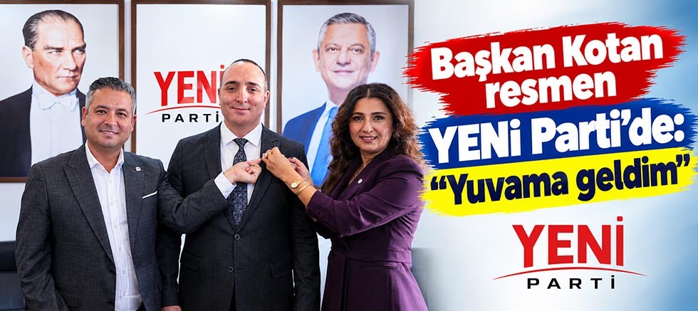Başkan Kotan resmen YENi Parti'de: 