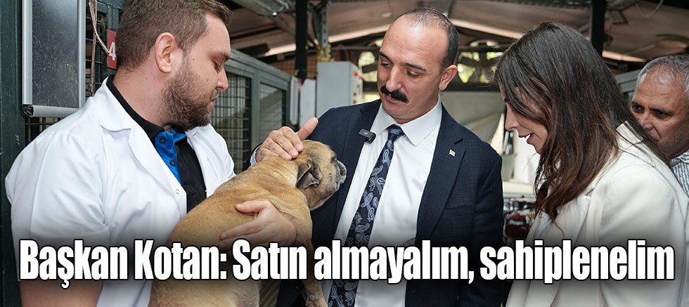 Başkan Kotan: Satın almayalım, sahiplenelim