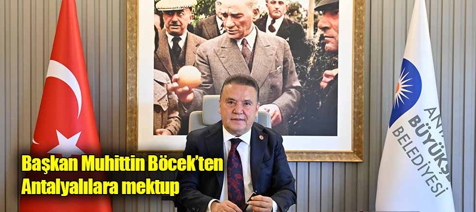Başkan Muhittin Böcek’ten Antalyalılara mektup