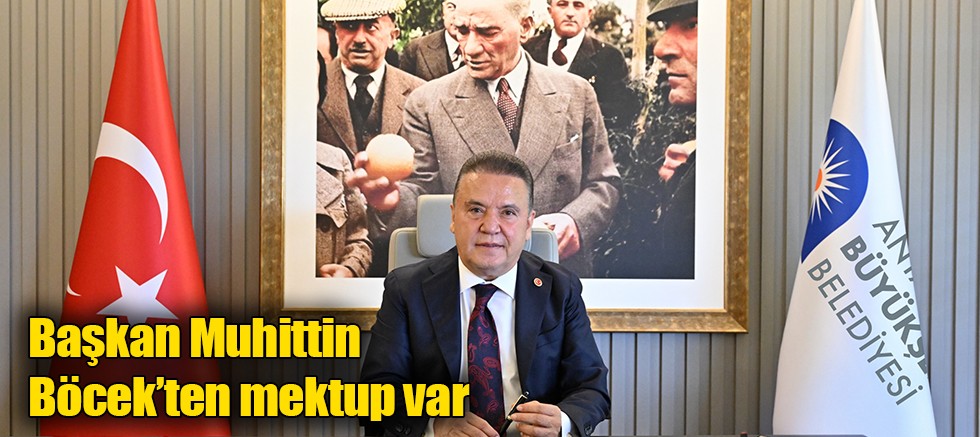 Başkan Muhittin Böcek’ten mektup var