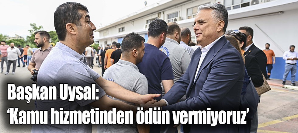 Başkan Uysal, ‘Kamu hizmetinden ödün vermiyoruz’