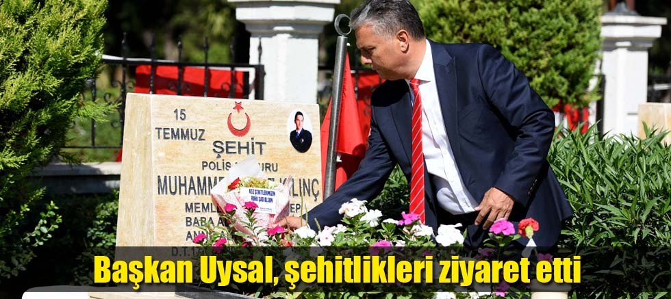 Başkan Uysal, şehitlikleri ziyaret etti