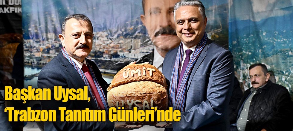 Başkan Uysal, ‘Trabzon Tanıtım Günleri’nde