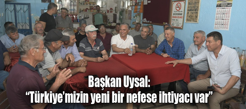 Başkan Uysal, “Türkiye’mizin yeni bir nefese ihtiyacı var”