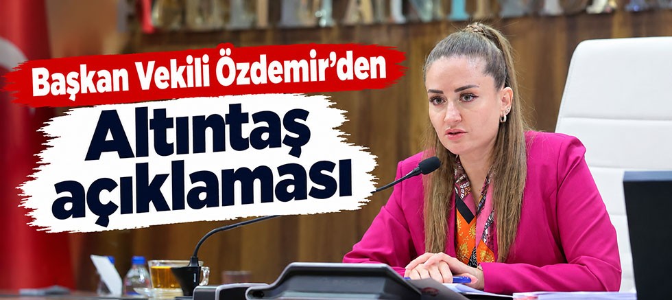 Başkan Vekili Özdemir’den Altıntaş açıklaması