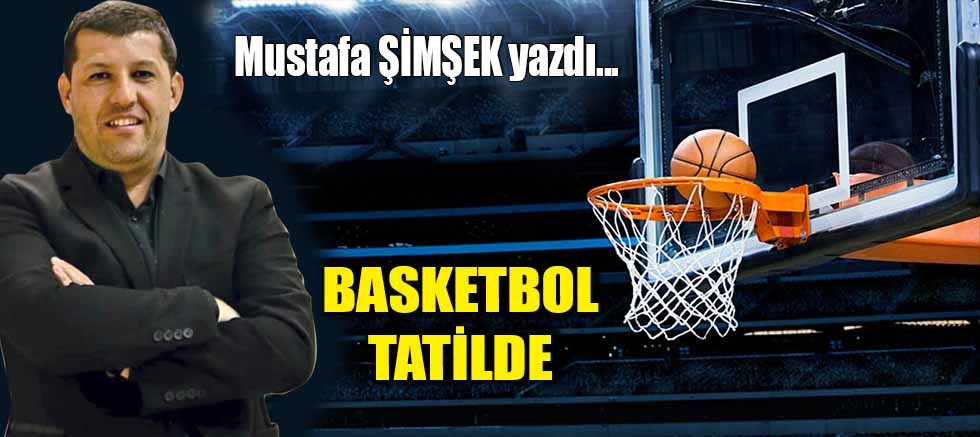 BASKETBOL TATİLDE