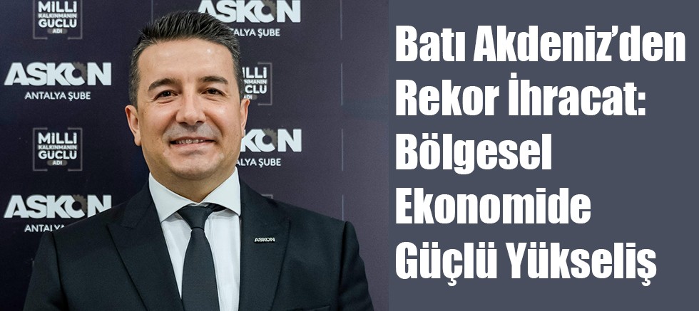 Batı Akdeniz’den Rekor İhracat: Bölgesel Ekonomide Güçlü Yükseliş