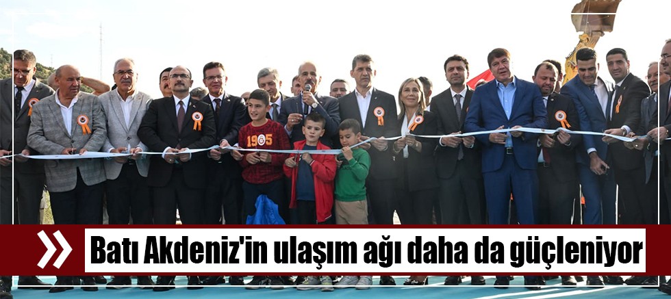Batı Akdeniz'in ulaşım ağı daha da güçleniyor