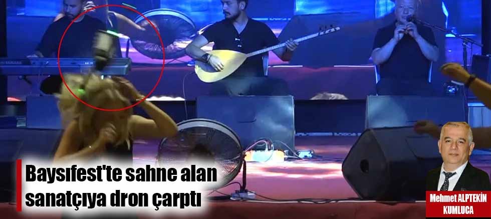 Baysıfest'te sahne alan sanatçıya dron çarptı